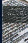 Charles Scribner's Sons - Catalogue of Charles Scribner's Sons: Publications and Importations