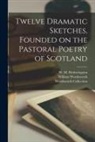 W. M. (William Maxwell) Hetherington, William Sgn Wordsworth, Wordsworth Collection - Twelve Dramatic Sketches, Founded on the Pastoral Poetry of Scotland
