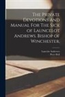 Lancelot Andrewes, Peter Hall - The Private Devotions And Manual For The Sick of Launcelot Andrews. Bishop of Winchester