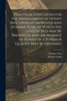 Thomas Clark, Thomas Nutt - Practical Directions for the Management of Honey Bees, Upon an Improved and Humane Plan, by Which the Lives of Bees May Be Preserved, and Abundance of