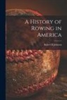 Robert B. Johnson - A History of Rowing in America [microform]