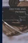 John Timbs - Doctors and Patients; or, Anecdotes of the Medical World and Curiosities of Medicine; 1