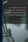 Joseph Carson - Synopsis of the Course of Lectures on Materia Medica and Pharmacy: Delivered in the University of Pennsylvania