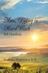 Barbara Hartfield, Barbara Hartfield R. N. - Man, Dying Is Hard Work Bill Hartfield