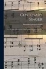 Methodist Episcopal Church - Centenary Singer: a Collection of Hymns and Tunes Popular During the Last One Hundred Years