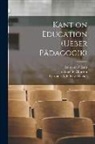 Immanuel Kant, Annette Tr Churton, Caroline A. F. Rhys (Caroline Davids - Kant on Education [microform] (Ueber Pädagogik)
