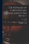James Cook - The Voyages of Captain James Cook Round the World [microform]: With an Account of His Unfortunate Death at Owhylee, One of the Sandwich Islands