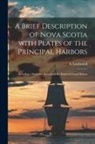 A. (Anthony) Lockwood - A Brief Description of Nova Scotia With Plates of the Principal Harbors [microform]: Including a Particular Account of the Island of Grand Manan