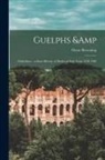 Oscar Browning - Guelphs & Ghibellines: a Short History of Medieval Italy From 1250-1409
