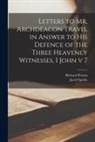 Richard Porson, Jared Fmo Sgn Sparks - Letters to Mr. Archdeacon Travis, in Answer to His Defence of the Three Heavenly Witnesses, I John v 7
