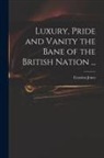 Erasmus D. Jones - Luxury, Pride and Vanity the Bane of the British Nation