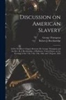 George Thompson, Robert J. (Robert Jeffe Breckinridge - Discussion on American Slavery: in Dr. Wardlow's Chapel, Between Mr. George Thompson and the Rev. R. J. Breckinridge, of Baltimore, United States, on