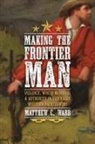 Matthew C Ward, Matthew C. Ward - Making the Frontier Man