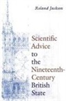 Roland Jackson - Scientific Advice to the Nineteenth-Century British State