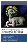 Jason Derouchie, Andrew Naselli, Martin Oren, Benjamin Merkle - 40 Preguntas Sobre La Teología Bíblica (40 Questions about Biblical Theology)