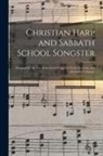 Anonymous - Christian Harp and Sabbath School Songster: Designed for the Use of the Social Religious Circle, Revivals, and the Sabbath School