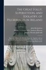 Johann Theodor Jablonski, John Richardson, ------Rector of St Andrews Hewson - The Great Folly, Superstition, and Idolatry, of Pilgrimages in Ireland; Especially of That to St. Patrick's Purgatory. Together With an Account of the