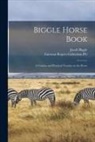 Jacob Biggle, Fairman Rogers Collection (University - Biggle Horse Book: a Concise and Practical Treatise on the Horse
