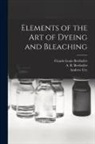 Andrew Ure, A. B. (Ame&amp; Berthollet, A. B. (Ame&amp;de&amp;e B. Berthollet, Claude-Louis Berthollet - Elements of the Art of Dyeing and Bleaching