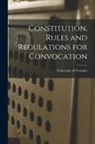 University of Toronto - Constitution, Rules and Regulations for Convocation [microform]