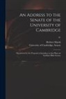 Herbert Marsh, University of Cambridge Senate - An Address to the Senate of the University of Cambridge: Occasioned by the Proposal to Introduce in That Place an Auxiliary Bible Society; 01