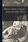 Aylmer Maude, Louise Shanks Maude, Leo Graf Tolstoy - What Men Live by, and Other Tales