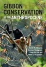 Susan M. (Borneo Nature Foundation) Thomps Cheyne, Helen J Chatterjee, Chatterjee Helen J., Susan M Cheyne, Susan M. Cheyne, Peng-Fei Fan... - Gibbon Conservation in the Anthropocene