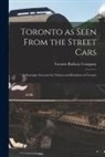 Toronto Railway Company - Toronto as Seen From the Street Cars [microform]: a Passenger Souvenir for Visitors and Residents of Toronto