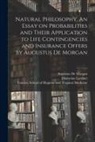 Dionysius Lardner, Augustus De Morgan, London School of Hygiene and Tropical - Natural Philosophy. An Essay on Probabilities and Their Application to Life Contingencies and Insurance Offers by Augustus De Morgan