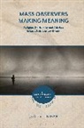 James Hinton, Benjamin Jones, Jennifer J. Purcell - Mass Observers Making Meaning