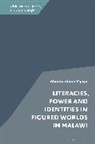Ahmmardouh Mjaya, Anna Robinson-Pant, Alan Rogers - Literacies, Power and Identities in Figured Worlds in Malawi