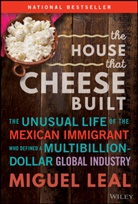 Leal, Miguel A Leal, Miguel A. Leal - House That Cheese Built