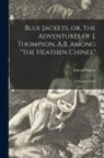 Edward Greey - Blue Jackets, or, The Adventures of J. Thompson, A.B. Among "the Heathen Chinee": a Nautical Novel