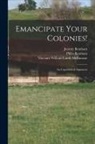 Jeremy Bentham, William Lamb Viscount Melbourne, Philo-Bentham - Emancipate Your Colonies! [microform]: an Unpublished Argument
