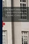 A. (Abraham) Jacobi - On Masturbation and Hysteria in Young Children