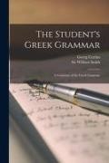Georg Curtius, William Smith - The Student's Greek Grammar: a Grammar of the Greek Language