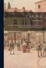 David Masson - Carlyle: the Address Delivered by David Masson on Unveiling a Bust of Thomas Carlyle in the Wallace Monument