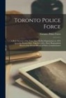 Toronto (Ont Police Force - Toronto Police Force [microform]: a Brief Account of the Force Since Its Re-organization in 1859 up to the Present Date, Together With a Short Biograp