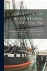 Anonymous - Great Leaders and National Issues of 1912: Containing the Lives and Services of All Presidential and Vice-presidential Candidates of All Parties, With