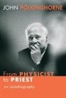 John Polkinghorne - From Physicist to Priest: An Autobiography