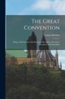 Young Deformer - The Great Convention [microform]: Being a Full Account of Its Inception, Reception, Deception, Exception, and Conception