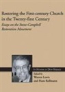 Warren Lewis, Hans Rollmann - Restoring the First-Century Church in the Twenty-First Century: Essays on the Stone-Campbell Restoration Movement in Honor of Don Haymes
