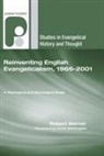 Robert E. Warner - Reinventing English Evangelicalism, 1966-2001: A Theological and Sociological Study