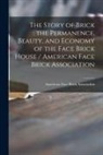 American Face Brick Association - The Story of Brick; the Permanence, Beauty, and Economy of the Face Brick House / American Face Brick Association