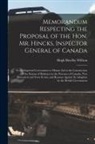 Hugh Bowlby Willson - Memorandum Respecting the Proposal of the Hon. Mr. Hincks, Inspector General of Canada [microform]: to the Imperial Government to Obtain Aid in the Co