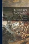 Peter Taylor Forsyth - Christ on Parnassus: Lectures on Art, Ethic, and Theology