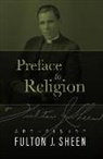 Fulton Sheen, Fulton J Sheen, Fulton J. Sheen - Preface to Religion