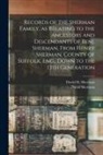 David Sherman, David H. Sherman - Records of the Sherman Family, as Relating to the Ancestors and Descendants of Benj. Sherman, From Henry Sherman, County of Suffolk, Eng., Down to the