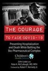 John Leake, Peter A McCullough, Peter A. McCullough - The Courage to Face Covid-19