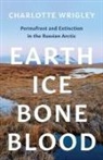 Charlotte Wrigley - Earth, Ice, Bone, Blood
